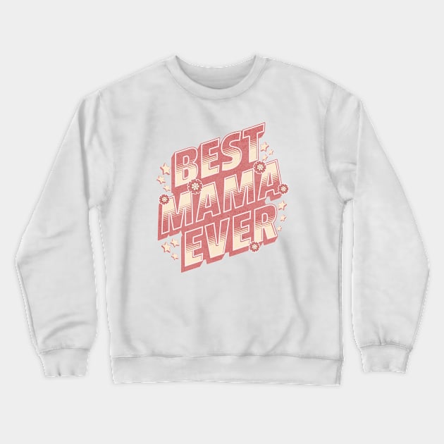 Best Mama Ever Crewneck Sweatshirt by Over The Top Publishing